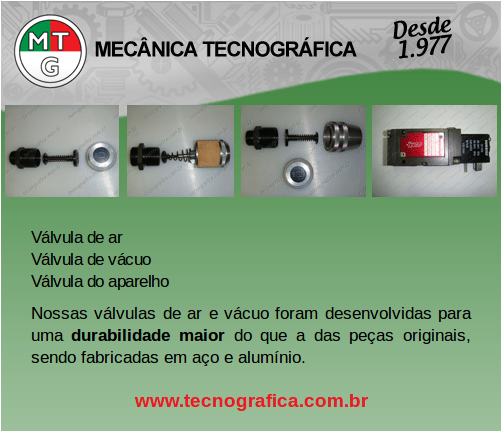 Mecânica Tecnográfica. Válvula de ar; Válvula de vácuo; Válvula do aparelho. Nossas válvulas de ar e vácuo foram desenvolvidas para uma durabilidade maior do que a das peças originais, sendo fabricadas em aço e alumínio. www.tecnografica.com.br