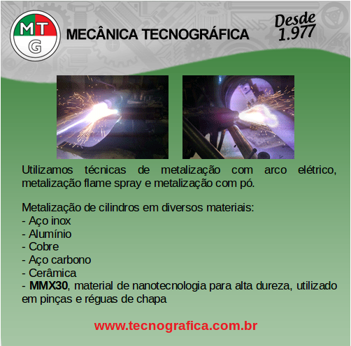 Mecânica Tecnográfica. Utilizamos técnicas de metalização com arco elétrico, metalização flame spray e metalização com pó. Metalização de cilindros em diversos materiais: Aço inox; Alumínio; Cobre; Aço carbono; Cerâmica; MMX30, material de nanotecnologia para alta dureza, utilizado em pinças e réguas de chapa. www.tecnografica.com.br