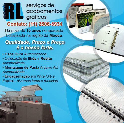 RL Serviços de Acabamentos Gráfico. Há mais de 15 anos no mercado. Localizada na região da Mooca. Qualidade, Prazo e Preço é o nosso forte. • Capa Dura Automatizada • Colocação de Ilhós e Rebite Automatizado • Montagem de Pasta Arquivo A/Z Automatizada • Encadernação em Wire-O® e Espiral - diversos furos e medidas