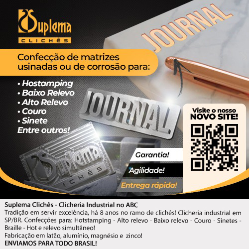 Suplema Clichês - Clicheria industrial no ABC • Tradição em servir excelência, há 8 anos no ramo de clichês! Clicheria industrial em SP/BR. Clichê em CNC ou corrosão química. Confecções de matrizes e clichês para os acabamentos: Hotstamping - Alto relevo - Baixo relevo - Couro - Sinetes - Braille - Hot e relevo simultâneo! Fabricação em latão, magnésio, zinco e nylonprint!