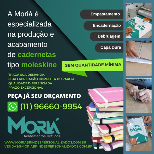 A Moriá é especializada na produção e acabamento de cadernetas tipo moleskine. SEM QUANTIDADE MÍNIMA. TRAGA SUA DEMANDA. SEJA FABRICAÇÃO COMPLETA OU PARCIAL. QUALIDADE DIFERENCIADA. PRAZO EXCEPCIONAL. • Empastamento • Encadernação • Debruagem • Capa Dura.