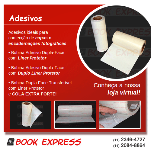 
Book Express: Adesivos ideais para confecção de capas e encadernações fotográficas! • Bobina Adesivo Dupla-Face com Liner Protetor 
• Bobina Adesivo Dupla-Face com Duplo Liner Protetor • Bobina Dupla Face Transferível com Liner Protetor e COLA EXTRA FORTE! Conheça a nossa loja virtual!
